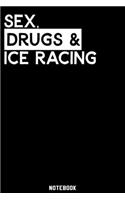 Sex, Drugs and Ice Racing Notebook: 120 ruled Pages 6'x9'. Journal for Player and Coaches. Writing Book for your training, your notes at work or school. Cool Gift for Ice Racing Fans a