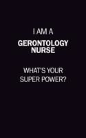 I Am A Gerontology nurse, What's Your Super Power?: 6X9 120 pages Career Notebook Unlined Writing Journal