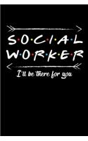 Social Worker I'll Be There For You