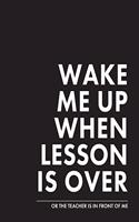 Wake Me Up When Lesson Is Over