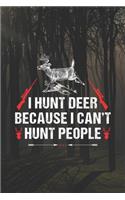 I Hunt Deer Because I Can't Hunt People: My Prayer Journal, Diary Or Notebook For Hunting Lover: Deer Turkeys Elk Rabbits Duck Fox And More Gifts. 110 Story Paper Pages. 6 in x 9 in Cover.