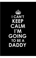 I Can't Keep Calm I'm Going To Be A Daddy