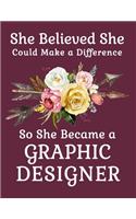 She Believed She Could Make a Difference So She Became a Graphic Designer: 8.5x11 Notebook 100 Blank Lined College Rule Pages Boho Chic Rustic Arrow Flower Bouquet Graphic Designer Gifts