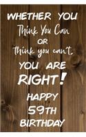 Whether You Think You Can or Think You Can't You are Right Happy 59th Birthday: 59th Birthday Gift / Journal / Notebook / Diary / Unique Greeting Card Alternative