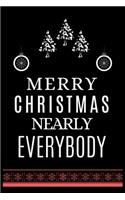 Merry Christmas Nearly Everybody