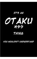 It's an Otaku Thing You Wouldn't Understand: 6x9" Lined Notebook/Journal Funny Gift Idea For Anime, Manga Lovers, Otaku