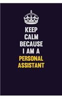 Keep Calm Because I Am A Personal Assistant: Motivational and inspirational career blank lined gift notebook with matte finish