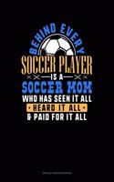 Behind Every Soccer Player Is A Soccer Mom Who Has Seen It All Heard It All & Paid For It All: Unruled Composition Book(1110 Unruled Composition Book)