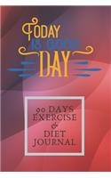 Today Is Good Day 90 Days Exercise & Diet Journal: 3 Months Food Journal And Fitness Tracker ( Keep Record Daily Track Eating, Habits, Activity, Set Diet For Loss Weight )(18 Get Fit)