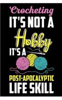 Crocheting It's Not A Hobby It's A Post-Apocalyptic Life Skill: Funny Crocheting lined journal Gifts . Best Lined Journal gifts for Crocheters who loves Crocheting. This Funny Crochet Lined journal Gifts is the p