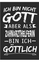 Ich bin nicht Gott aber als Zahnarzthelferin bin ich göttlich: Notizbuch mit 110 linierten Seiten, Nutzung auch als Dekoration in Form eines Schild bzw. Poster möglich