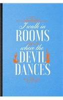 I Walk in Rooms Where the Devil Dances: Lined Notebook For Brave Firefighter. Funny Ruled Journal For Fireman Wife Mom. Unique Student Teacher Blank Composition/ Planner Great For Home Sch