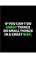 If you Can't Do Great Things Do Small Things In A Great Way: lined professional notebook/Journal. A perfect inspirational journal: Amazing Notebook/Journal/Workbook - Perfectly Sized 8.5x11" - 120 Pages