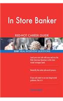 In Store Banker RED-HOT Career Guide; 2581 REAL Interview Questions