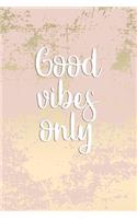 Good Vibes Only