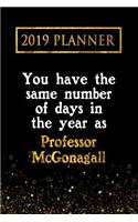 2019 Planner: You Have the Same Number of Days in the Year as Professor McGonagall: Professor McGonagall 2019 Planner