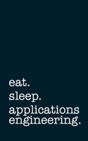 Eat. Sleep. Applications Engineering. - Lined Notebook