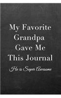 My Favorite Grandpa Gave Me This Journal: Journal Notebook for Fathers, Mothers, Sisters, Brothers and Other Family Members - Ideal for Notes, to Do Lists or Journaling