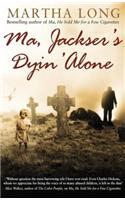 Ma, Jackser's Dyin Alone
