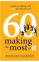 60 Making the Most of It: A Guide to Making Your Sixties the Best Years Yet