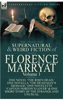 The Collected Supernatural and Weird Fiction of Florence Marryat: Volume 1-One Novel 'The Risen Dead, ' One Novella 'The Dead Man's Message, ' One Novelette 'Captain Norton's Lover' & One Short Story of the Strange