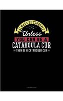 Always Be Yourself Unless You Can Be a Catahoula Cur Then Be a Catahoula Cur: 3 Column Ledger