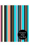 Caregiver Daily Log Book: Caregiver Journal Notebook Medical Records Organizer Care Log Journal Caregiver Work Template Career Work Tracking Daily Service User Record Book to