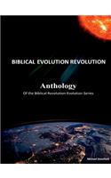 Anthology of the Biblical Revolution Evolution Series