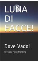 Luna Di Facce!: Dove Vado!