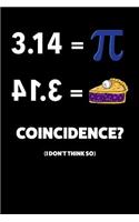 3.14 = Pi Coincidence? (I Don't Think So): Pi Day Journal, College Ruled Lined Paper, 120 Pages, 6 X 9