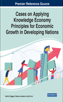 Cases on Applying Knowledge Economy Principles for Economic Growth in Developing Nations