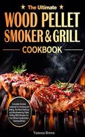 Ultimate Wood Pellet Grill and Smoker Cookbook