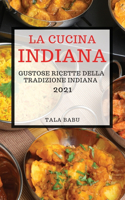 La Cucina Indiana 2021 (Indian Cookbook 2021 Italian Edition): Gustose Ricette Della Tradizione Indiana