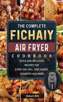 Complete Fichaiy AIR FRYER Cookbook: Quick and Delicious Recipes for Every Day incl. Side Dishes, Desserts and More