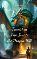 Tarnished Pips Inside the Dragon Holt
