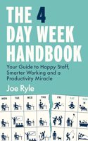 The 4 Day Week Handbook: Your Guide to Happier Staff and Smarter Working