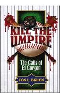 Kill the Umpire: The Calls of Ed Gorgon