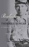 Recollections of Thomas D. Duncan, A Confederate Soldier