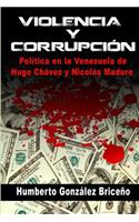 Violencia y Corrupción: La política en la Venezuela de Hugo Chávez y Nicolás Maduro