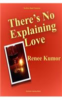 There's No Explaining Love