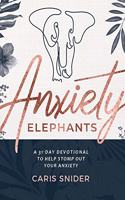 Anxiety Elephants: A 31-Day Devotional to Help Stomp Out Your Anxiety