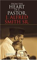 From the Heart of a Pastor, J. Alfred Smith Sr.