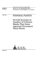 Federal fleets: overall increase in number of vehicles masks that some agencies decreased their fleets: report to the Ranking Member, Committee on the Budget, U.S. 