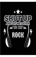 Shut Up And Let Me Listen To My Rock: Music Lined Notebook Journal
