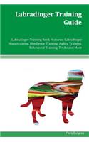 Labradinger Training Guide Labradinger Training Book Features: Labradinger Housetraining, Obedience Training, Agility Training, Behavioral Training, Tricks and More