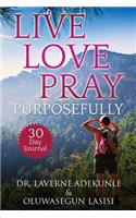 Live Love Pray Purposefully