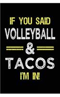 If You Said Volleyball & Tacos I'm in: Lined Notebooks & Journals to Write in