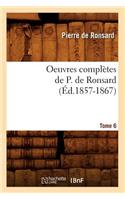 Oeuvres Complètes de P. de Ronsard. Tome 6 (Éd.1857-1867)