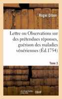Lettre. Ou Observations Sur Des Prétendues Réponses, À Deux Lettres Publiées À l'Occasion Tome 3