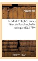 Mort d'Orphée Ou Les Fêtes de Bacchus, Ballet Héroïque: Théâtre de la Comédie-Française, Le 6 Juin 1759